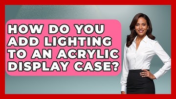 How Do You Add Lighting To An Acrylic Display Case? - Collectible Dolls and Toys