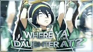 Toph - Where Ya Daughter At? - Amv/Edit