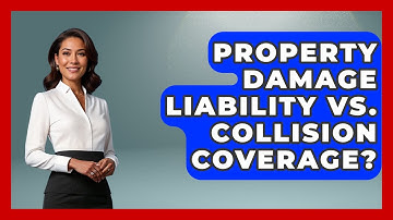 Property Damage Liability Vs. Collision Coverage? - Auto Coverage Explained