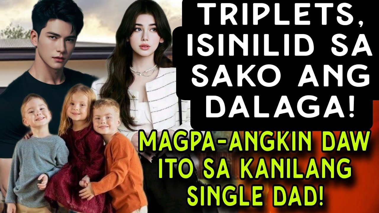TRIPLETS, ISINILID SA SAKO ANG DALAGA! MAGPA-ANGKIN DAW ITO SA KANILANG SINGLE DAD!