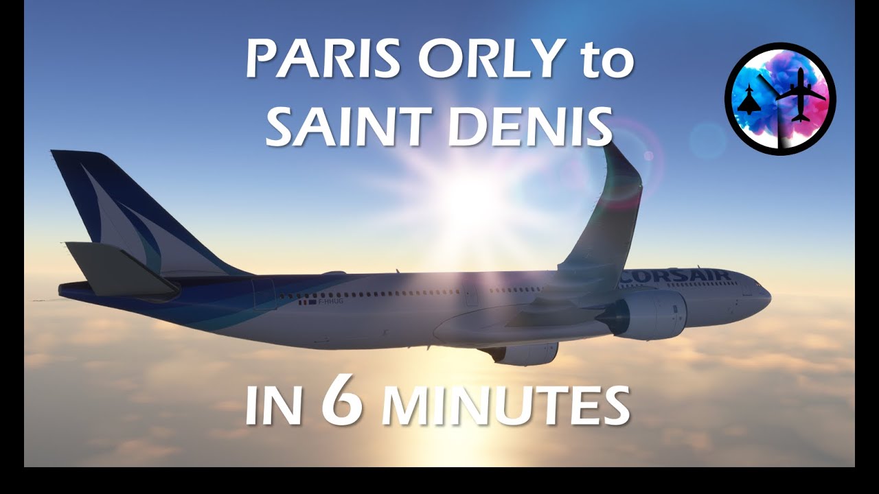 Paris Orly to Saint Denis in 6 mins MSFS TIMELAPSE Long Haul Ep 15