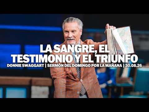La Sangre, el Testimonio y el Triunfo | Donnie Swaggart | Sermón del Domingo por la Mañana