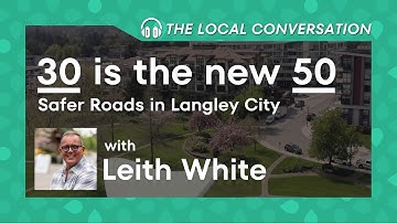 Councillor Leith White: 30 is the new 50 - Safer Roads in Langley City