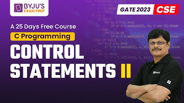 Control Statements II | C Programming for GATE 2023 Computer Science (CSE) Exam | BYJU