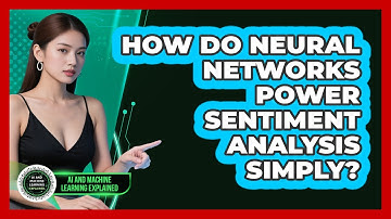 How Do Neural Networks Power Sentiment Analysis Simply? - AI and Machine Learning Explained