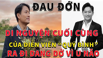Xót Xa Di Nguyện Cuối Cùng Của Nghệ Sĩ Quý Bình Và Ước Mở Tuổi 42 Còn Dang Dở