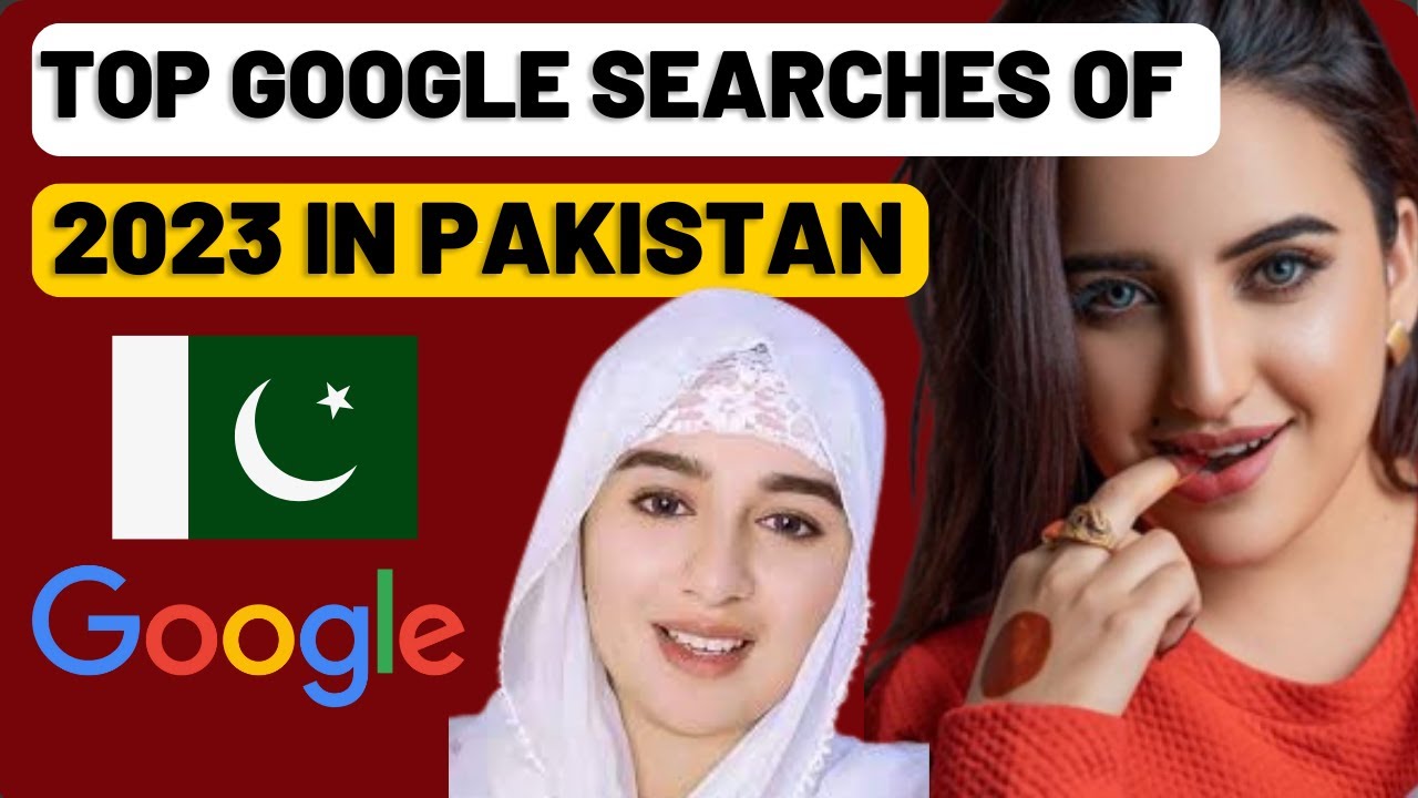 What Were the Top Searches on Google in Pakistan? Aliza Sehar And