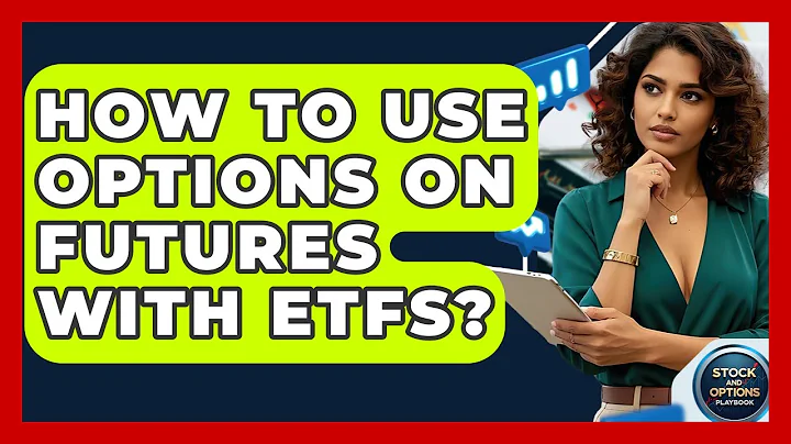 How To Use Options On Futures With ETFs? - Stock and Options Playbook