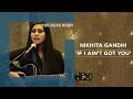 If I ain&#39;t got you - Nikhita Gandhi - The Muse Room