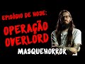 MasQueHorror #168 - Operação Overlord