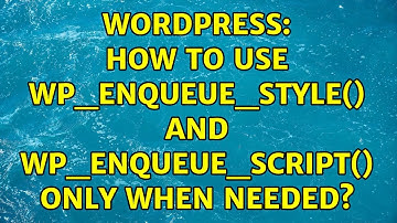 Wordpress: How to use wp_enqueue_style() and wp_enqueue_script() only when needed?