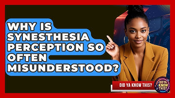 Why Is Synesthesia Perception So Often Misunderstood? - Did Ya Know This