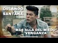 MAS ALLA DEL MIEDO "LA VENGANZA" ORLANDO SANTANA