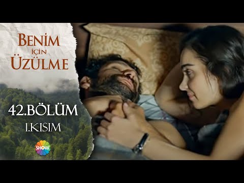 Benim İçin Üzülme 42.Bölüm 1.Kısım