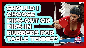 Should I Choose Pips-out Or Pips-in Rubbers For Table Tennis? - Ping Pong Prodigy
