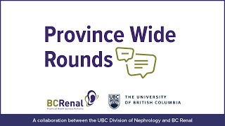 Delaying Progression of Kidney Disease: What’s New and What’s Coming - UBC and BCR PWR 01.05.2024