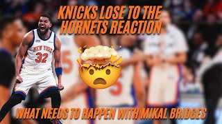 Knicks LOSE TO THR HORNETS REACTION | What needs to HAPPEN WITH MIKAL BRIDGES #nyk #nba