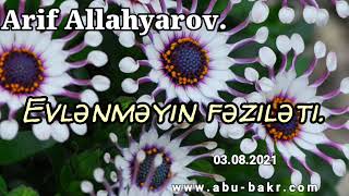 Arif Allahyarov Evlənməyi̇n Fəzi̇ləti̇ 03082021