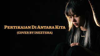 Pertikaian Di Antara Kita  Kangen Band cover By Ineztsha