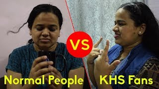 Normal People vs KHS Fans - Difference Between KHS & Non-KHS Fans | KHS India