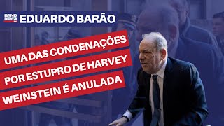 Uma das condenações por estupro de Harvey Weinstein é anulada | Eduardo Barão