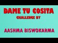 Dame Tu Cosita Challenge by Aashma Biswokarma (250k plus subscriber special) Mp3 Song