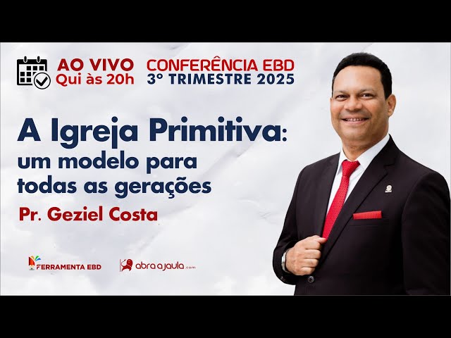 A Igreja Primitiva: um modelo para todas as gerações | Pr. Geziel Costa Conferência EBD