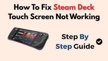 How To Fix Steam Deck Touch Screen Not Working – Step-By-Step Repair Guide
