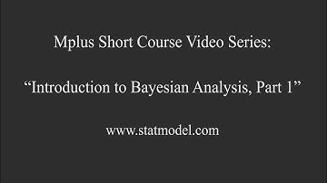Introduction to Bayesian Analysis - Mplus Short Course Topic 12, Part 9 (1/3)