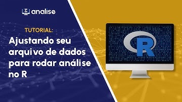 Tutorial Software R   Ajustando seu arquivo de dados para rodar análise no R