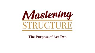Mastering Structure: Lesson 35 |  The Purpose of Act 2