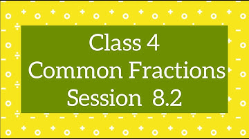 Class 4 Maths CBSE |Common Fractions | Ch 8, Session 8.2