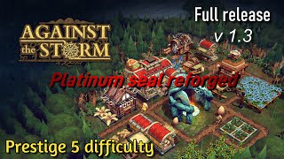 Against the Storm (v1.3) - settlement 48 (prestige 5 difficulty) - platinum seal reforged