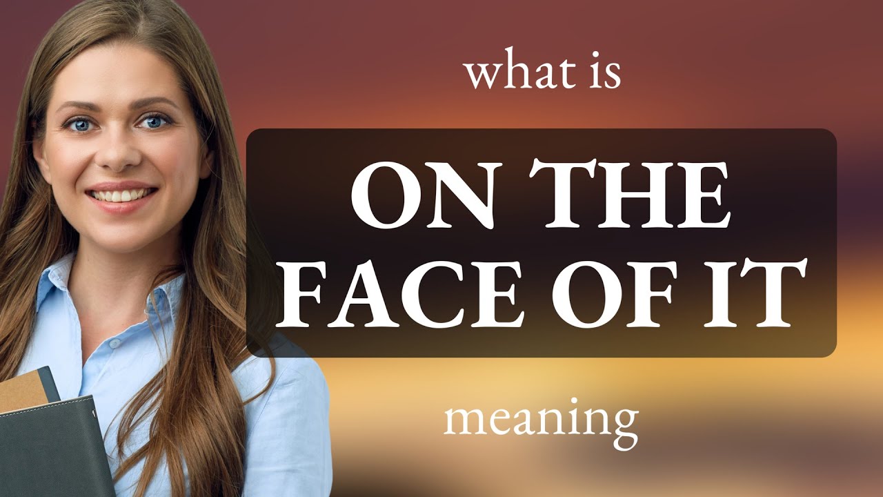 On the face of it • what is ON THE FACE OF IT meaning - YouTube