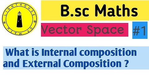 Vector space 1- Internal and External Composition
