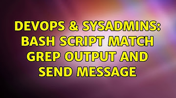 DevOps & SysAdmins: Bash script match grep output and send message