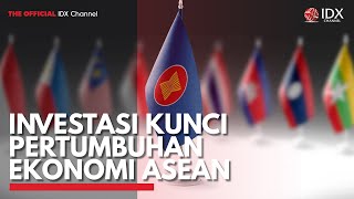 Investasi Kunci Pertumbuhan Ekonomi ASEAN | IDX CHANNEL