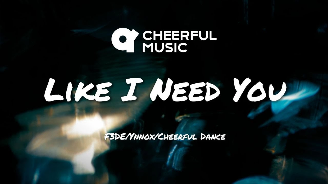 Like I Need You (Official Lyric Video) By F3DE/Cheerful Dance/Ynnox auf YouTube ansehen Like I Need You (Official Lyric Video) By F3DE/Cheerful Dance/Ynnox auf YouTube ansehen