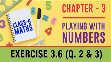 Class 6 - Maths - Chapter 3 - Playing with Numbers - Ex 3.6 (Q.2&3) NCERT