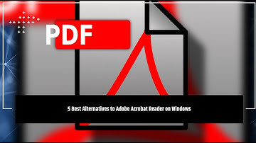 5 best Alternatives to Adobe Acrobat Reader for Windows