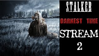 S.T.A.L.K.E.R DARKEST TIME # 2 STREAM