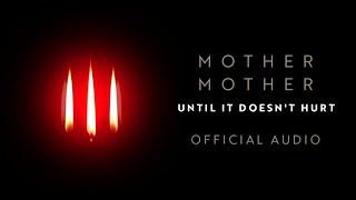 Mother Mother - Until It Doesn'T Hurt - Official Audio