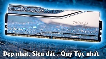 Test cặp Ram đắt nhất, Đẹp nhất, Qúy Tộc nhất kênh