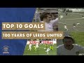 The Top 10 Goals In Leeds United S Centenary The Top 10 Goals In Leeds United S Centenary