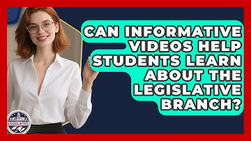 Can Informative Videos Help Students Learn About the Legislative Branch?