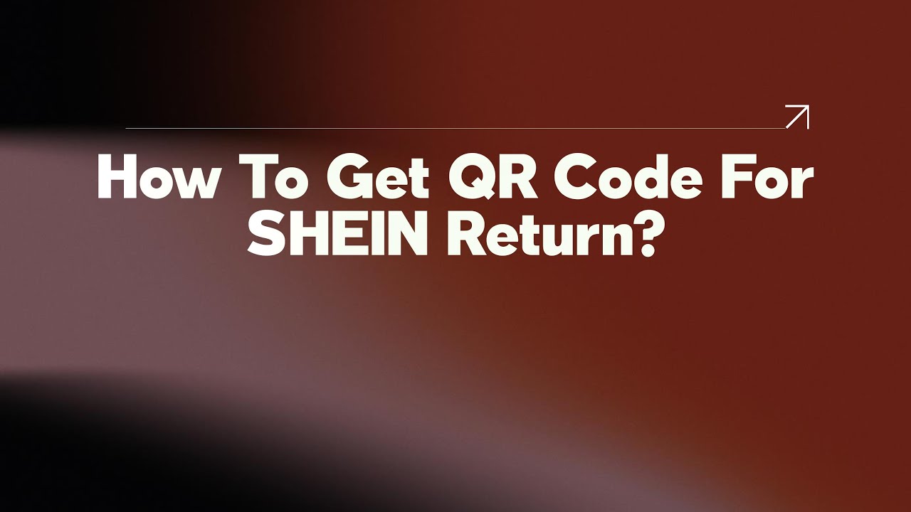 How To Get QR Code For SHEIN Return?