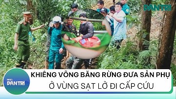 Khiêng võng băng rừng đưa sản phụ ở vùng sạt lở đi cấp cứu | Bản tin thời sự Dân Trí