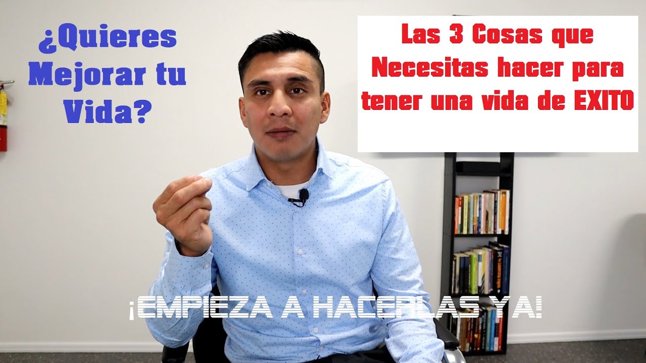 Las 3 Cosas que necesitas hacer para mejorar tú Vida. - YouTube