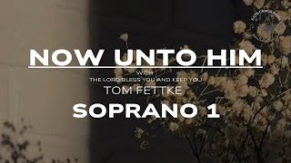 Download Lagu Now Unto Him - Soprano 1 || Arr. Tom Fettke MP3