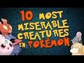 The 10 Most Miserable Pokémon Creatures